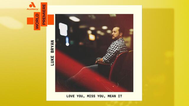 WORLD PREMIERE: Luke Bryan - 'Love You, Miss You, Mean It'