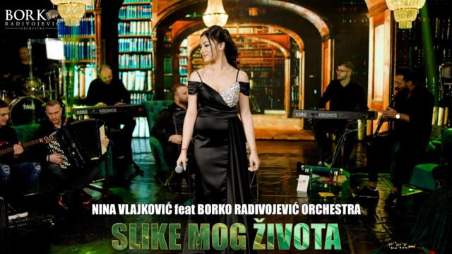NINA VLAJKOVIĆ feat BORKO RADIVOJEVIĆ ORCHESTRA - SLIKE MOG ŽIVOTA