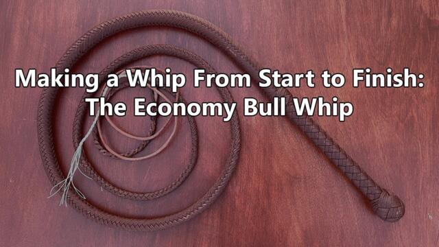 Making a Whip From Start to Finish: The Economy Bull Whip
