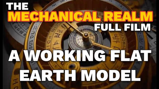 The Mechanical Realm -  Flat Earth Documentary - By Vikka Draziv - Working model