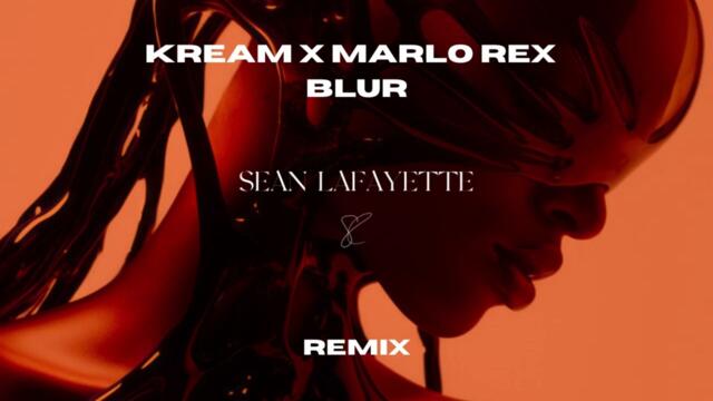 Kream x Marlo Rex - Blur (Sean Lafayette Remix)
