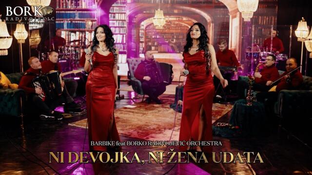 BARBIKE feat BORKO RADIVOJEVIĆ ORCHESTRA - NI DEVOJKA,NI ŽENA UDATA