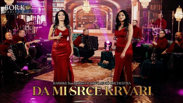 BARBIKE feat BORKO RADIVOJEVIĆ ORCHESTRA - DA MI SRCE KRVARI