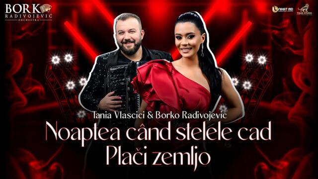 TANIA VLASCICI feat BORKO RADIVOJEVIĆ ORCHESTRA - NOAPTEA CÂND STELELE CAD - PLAČI ZEMLJO