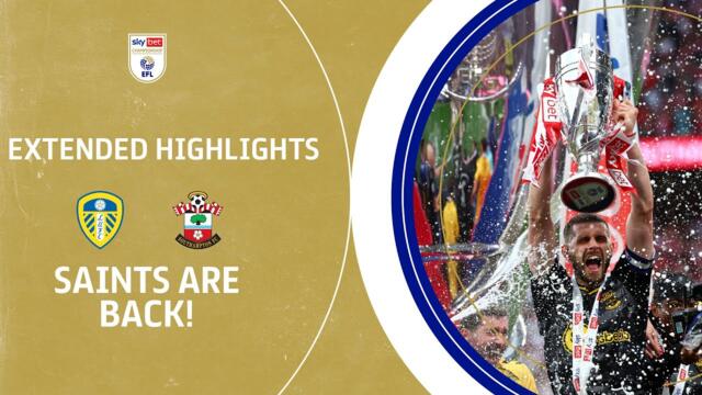 SAINTS GO MARCHING INTO THE PREMIER LEAGUE | Leeds United v Southampton extended highlights