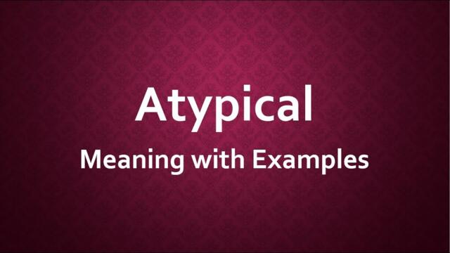 Atypical Meaning with Examples