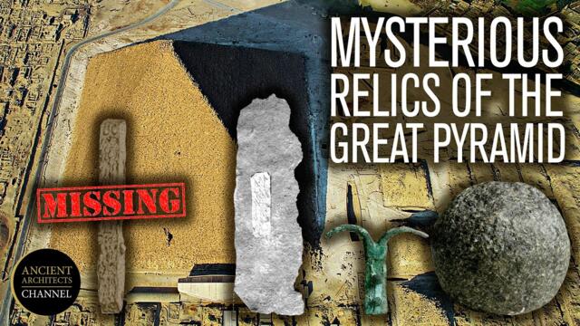 The Mysterious Ancient Relics of the Great Pyramid of Egypt | Ancient Architects