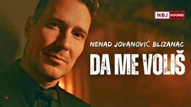 NENAD JOVANOVIC BLIZANAC - DA ME VOLIS (official video)