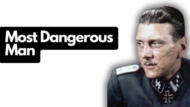Otto Skorzeny: The Most Dangerous Man