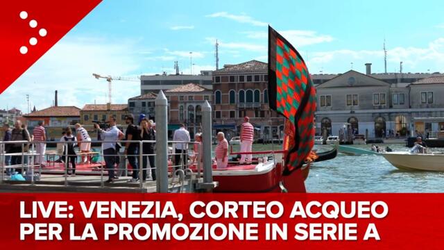 LIVE Il corteo acqueo per la promozione del Venezia in Serie A: diretta video