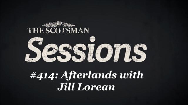 The Scotsman Sessions #414: Afterlands with Jill Lorean