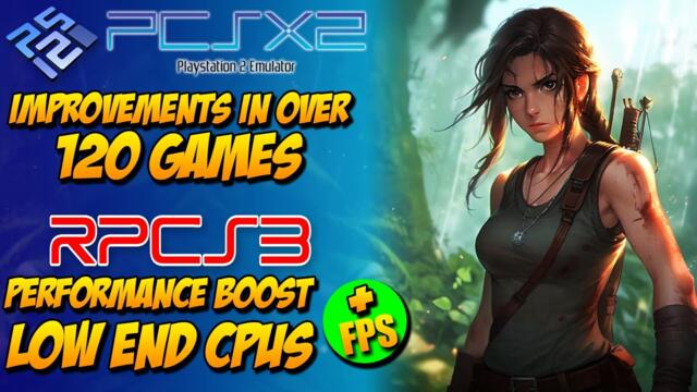 PCSX2: Improvements in Over 120 Games - RPCS3: Performance Boost on Low End CPUs