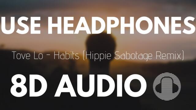 Tove Lo - Habits (Hippie Sabotage Remix) | 8D AUDIO