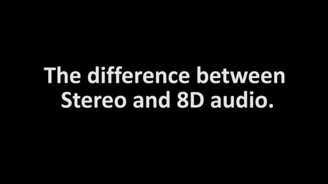 Listen to the difference between Stereo and 8D audio.