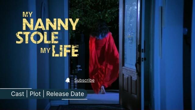 My Nanny Stole My Life (2024) LMN Movie Cast, Plot, Release Date