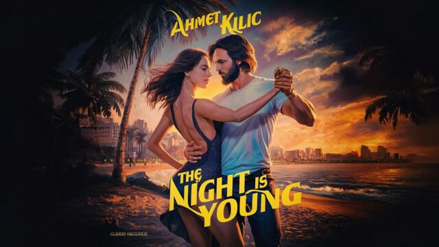 Ahmet Kilic - The Night Is Young