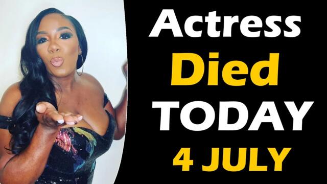 Actress Who Died Today 4th July 2024