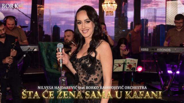 NILVESA HAJDAREVIĆ feat BORKO RADIVOJEVIĆ ORCHESTRA - ŠTA ĆE ŽENA SAMA U KAFANI
