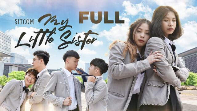 MY LITTLE SISTER | SITCOM ĐAM MỸ & BÁCH HỢP HỌC ĐƯỜNG | FULL