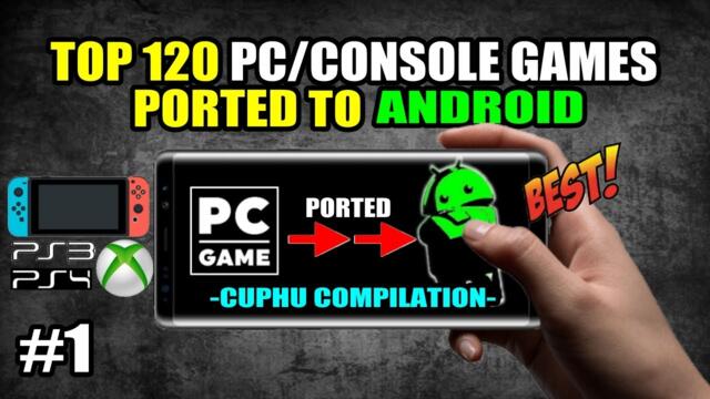 Top 120 Best PC/Console Games Ported to Android - Cuphu Games Compilation!