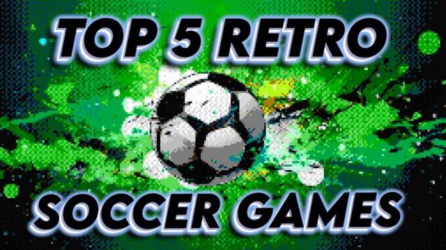 Top 5 Retro Soccer Games