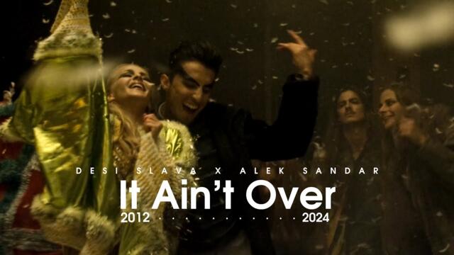 DESI SLAVA x ALEK SANDAR - It Ain’t Over (2012-2024)