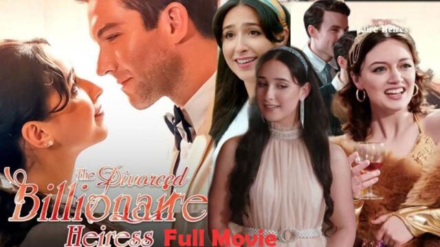The Divorce the billionaire heiress Full (HOT)