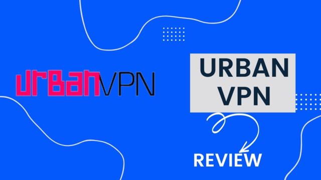 Urban VPN Review | Easy to Use App