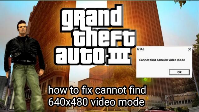 How to fix cannot find 640x480 video mode in gta 3