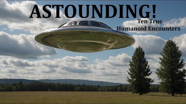 ASTOUNDING: Ten True Humanoid Encounters