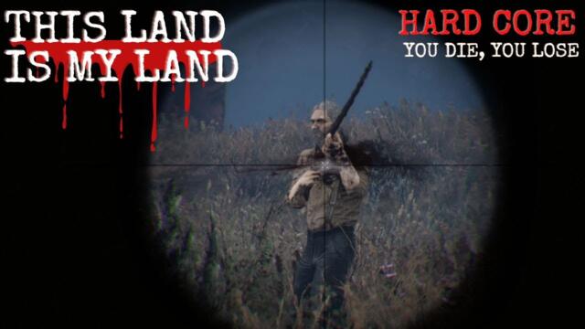 This Land Is My Land HARDCORE! | YOU DIE YOU LOSE | Part1