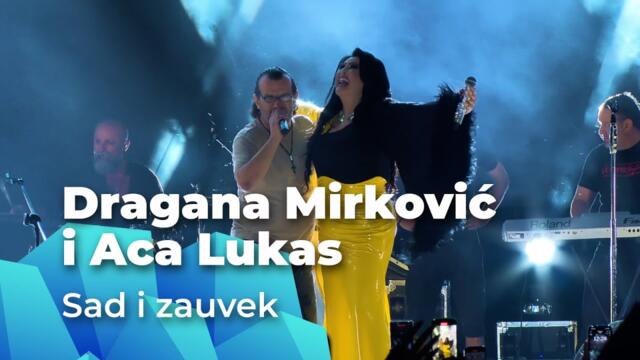 ACA LUKAS I DRAGANA MIRKOVIĆ - SAD I ZAUVEK (UŽIVO)