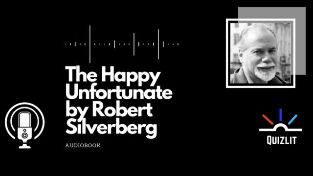 The Happy Unfortunate by Robert Silverberg - Short Story - Full Audiobook