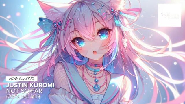 Justin Kuromi - Not So Far (Nightcore Rewind Release)