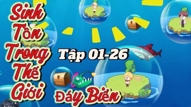 Full version  : 01- 26 |  Sinh tồn trong thế giới Đáy Biển ( Siêu hay)   || B Sub