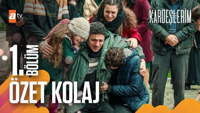Kardeşlerim | 1.Bölüm Özet Kolaj