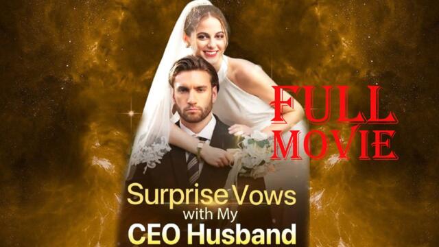 Surprise Vows With My CEO Husband - Full Movie