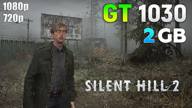 Silent Hill 2 : GT 1030 2GB - How Bad is it?