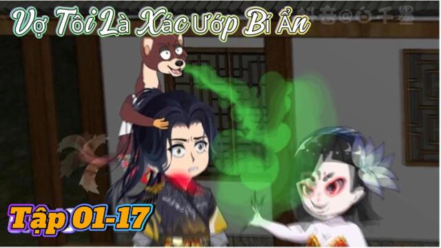 Tập 01-17   |  Vợ tôi là xác ướp bí ẩn     || B Sub