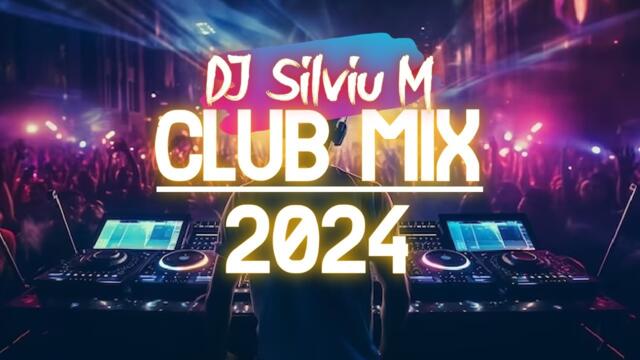 Music Mix 2024 | Party Club Dance 2024 | Best Remixes Of Popular Songs 2024 MEGAMIX (DJ Silviu M)