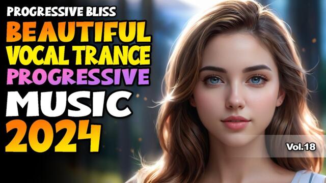 BEAUTIFUL VOCAL TRANCE PROGRESSIVE 2024 VOL 18 | PROGRESSIVE BLISS MUSIC