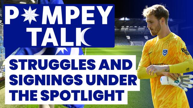Pompey Talk: Struggles and signings under spotlight