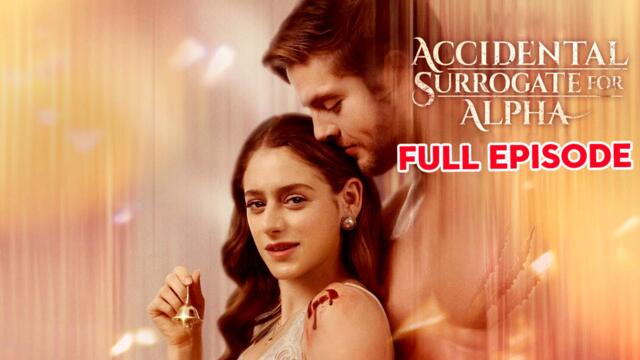 Accidental Surogate For Alpha - Full