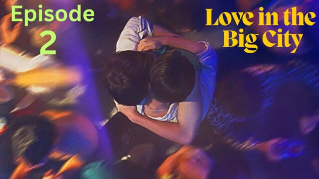 Love in the Big City Episode 2 Eng Sub