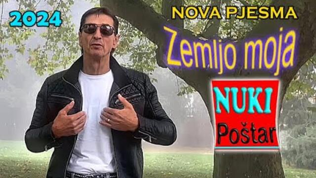 NUKI POŠTAR - Zemljo moja majko moja  - 2024 ( NOVA PJESMA )