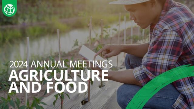 Agriculture and Food as an Engine of Sustainable Growth and Jobs | World Bank Annual Meetings 2024