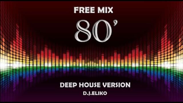 DEEP HOUSE VERSION - FREE MIX 80 - PART 2 -MIX BY DJ ELIKO