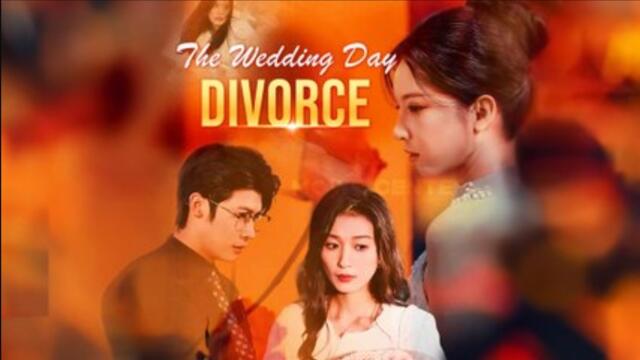 The Wedding Day Divorce Chinese Drama Full Movie