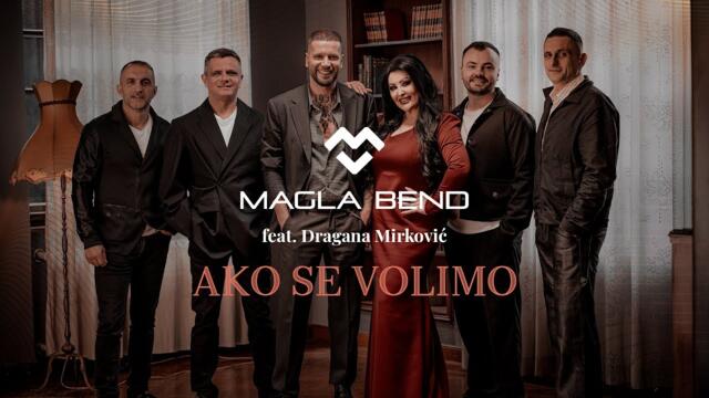 MAGLA BEND & DRAGANA MIRKOVIĆ - AKO SE VOLIMO (OFFICIAL VIDEO 2024)