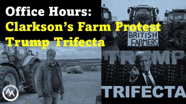 Office Hours: Clarkson's Farm Protest / Trump Trifecta